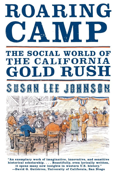 Roaring Camp: The Social World of the California Gold Rush