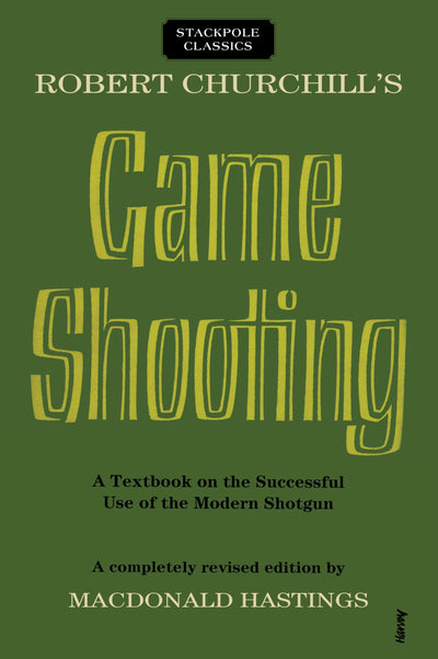 Robert Churchill's Game Shooting: A Textbook on the Successful Use of the Modern Shotgun (Stackpole Classics)