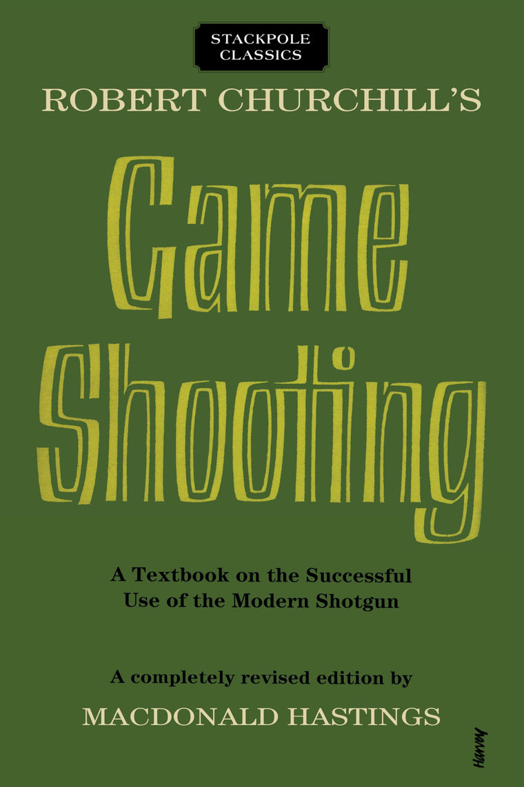 Robert Churchill's Game Shooting: A Textbook on the Successful Use of the Modern Shotgun (Stackpole Classics)