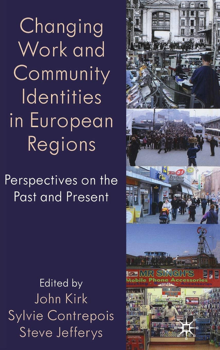 Changing Work and Community Identities in European Regions: Perspectives on the Past and Present (Identity Studies in the Social Sciences)