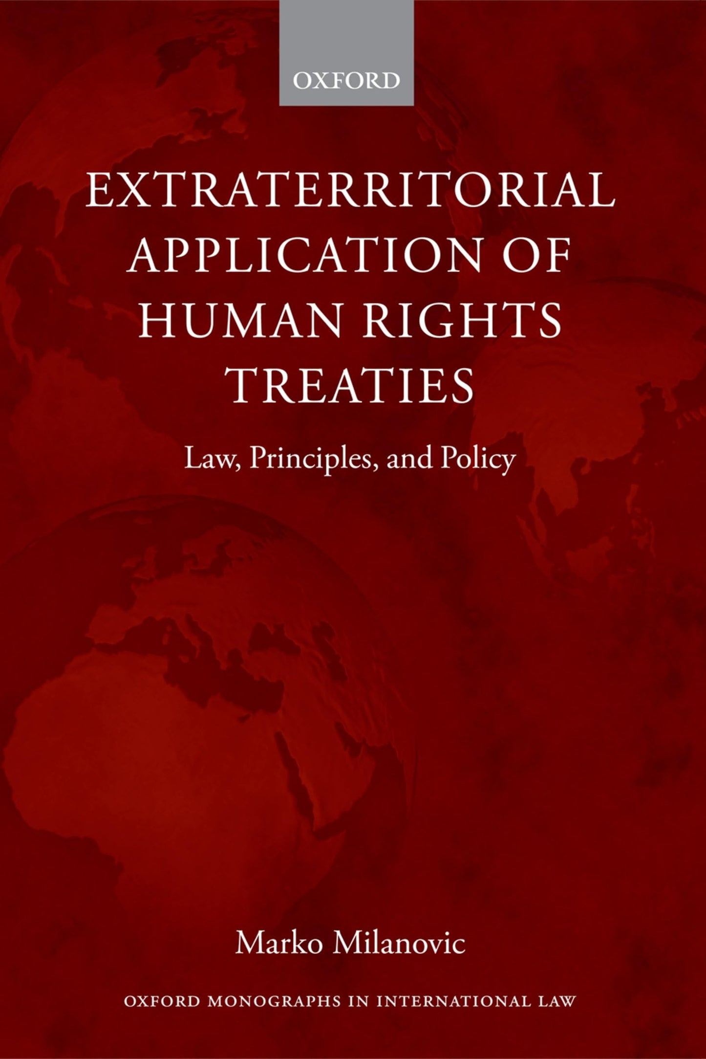 Extraterritorial Application of Human Rights Treaties: Law, Principles, and Policy (Oxford Monographs in International Law)