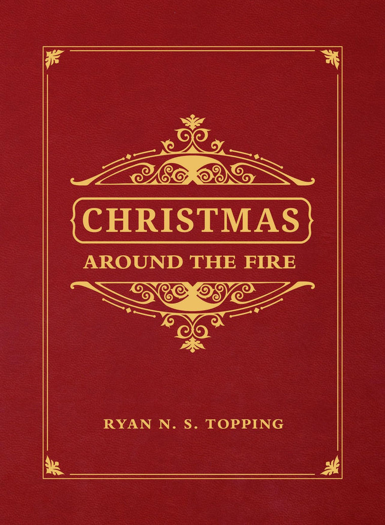 Christmas Around the Fire: Stories, Essays, & Poems for the Season of Christs Birth