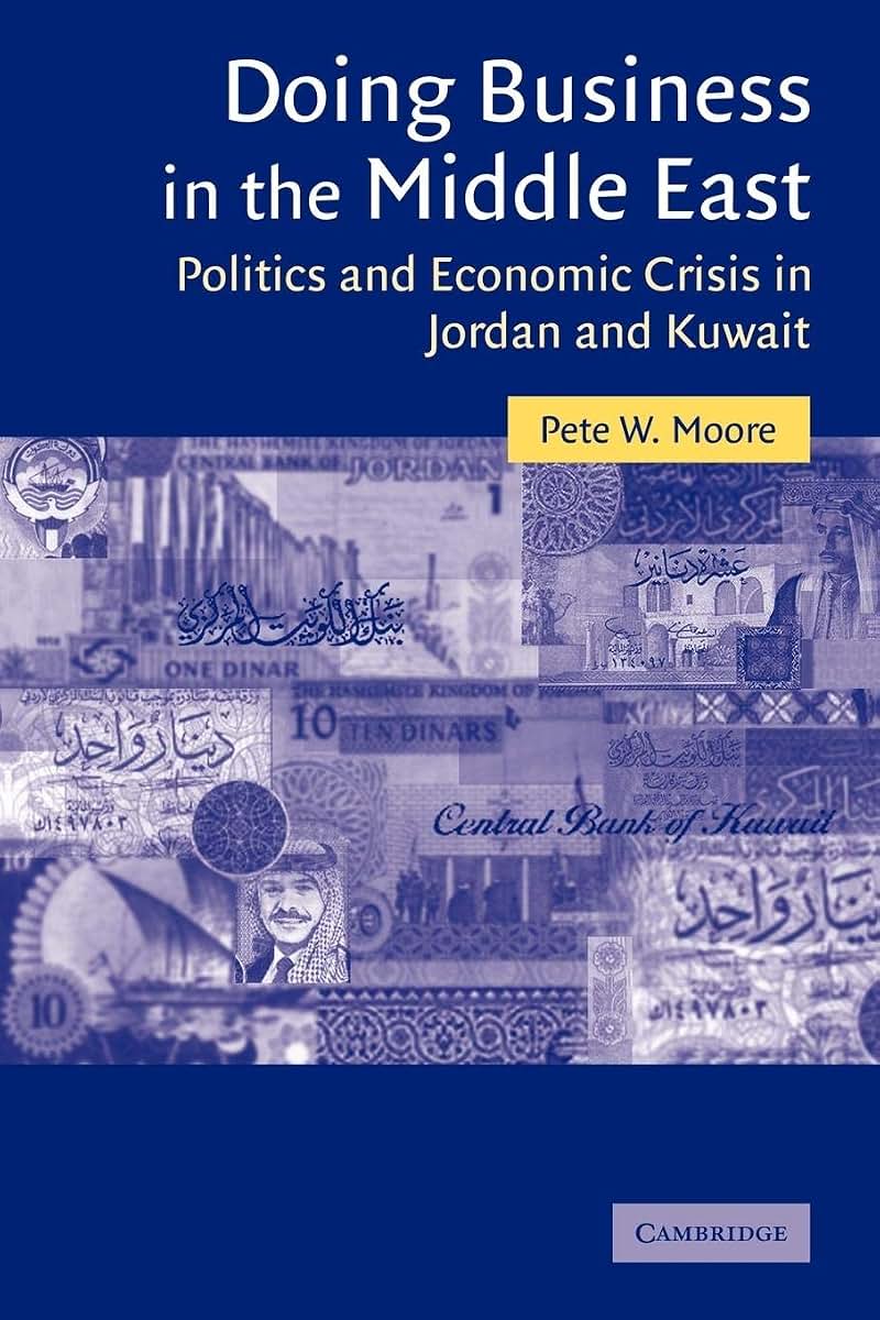 Doing Business in the Middle East: Politics and Economic Crisis in Jordan and Kuwait (Cambridge Middle East Studies, Series Number 20)