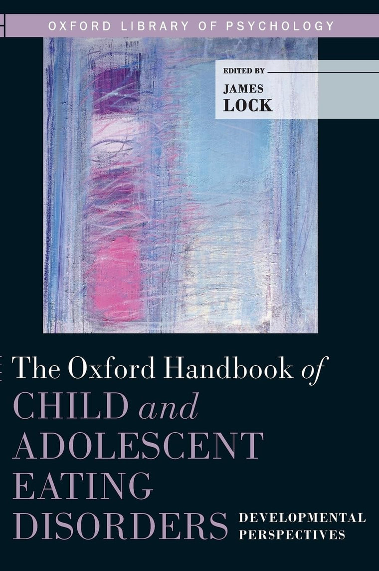 The Oxford Handbook of Child and Adolescent Eating Disorders: Developmental Perspectives (Oxford Library of Psychology)