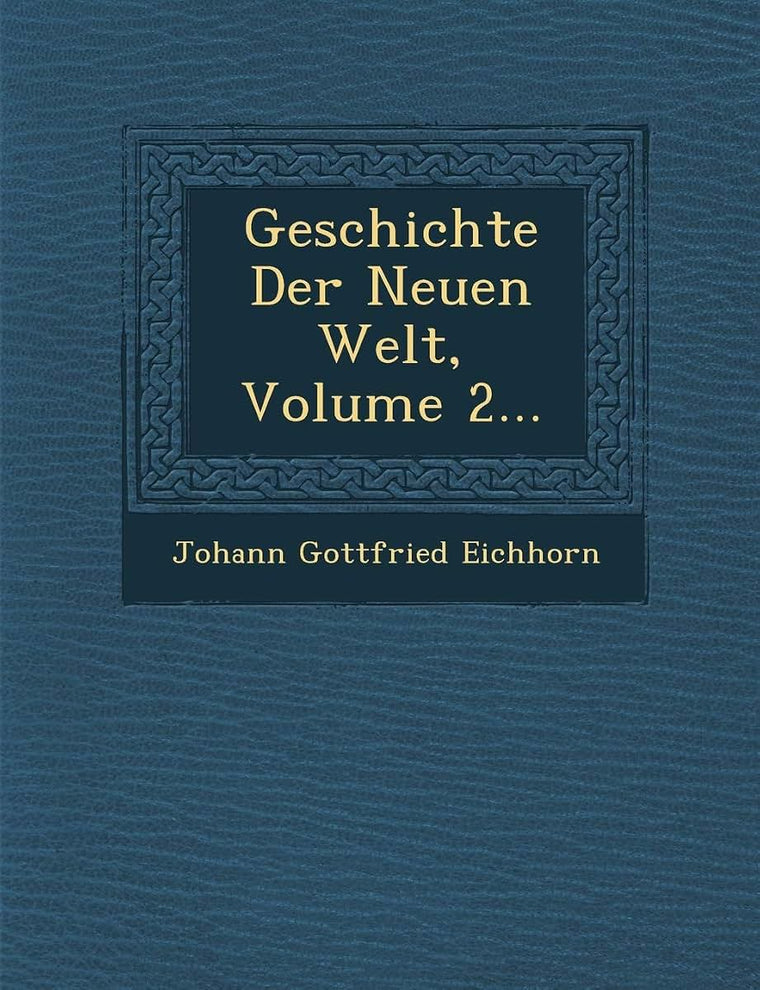 Geschichte Der Neuen Welt, Volume 2...