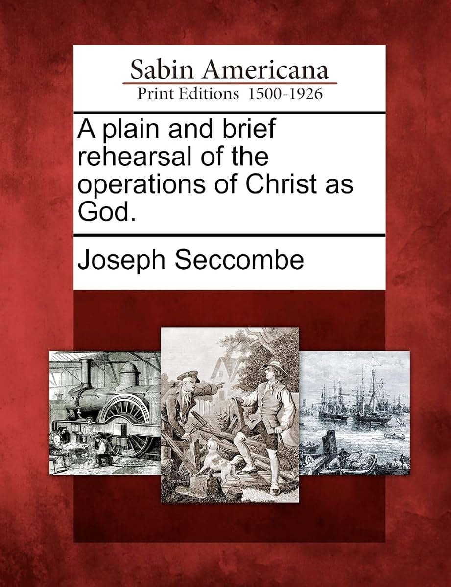 A Plain and Brief Rehearsal of the Operations of Christ as God.