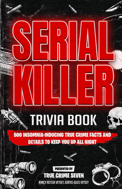 Serial Killer Trivia: 500 Insomnia-inducing True Crime Facts and Details to Keep You Up All Night (True Crime Gift Essential)