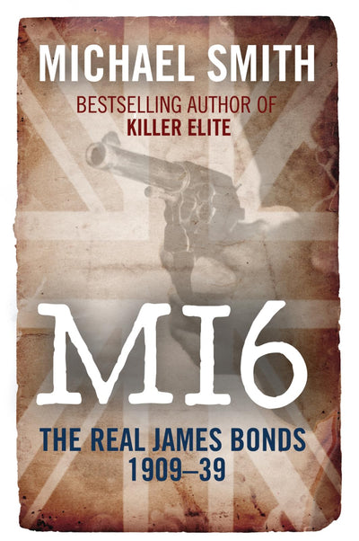 MI6: The Real James Bonds 1909-39