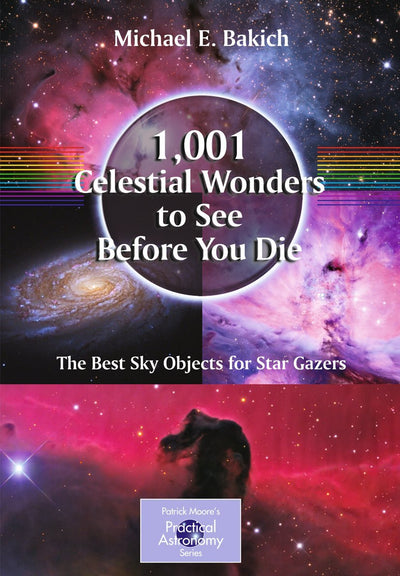 1,001 Celestial Wonders to See Before You Die: The Best Sky Objects for Star Gazers (The Patrick Moore Practical Astronomy Series)