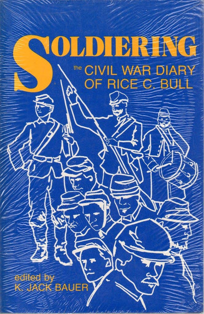 Soldiering: Diary Rice C. Bull: The Civil War Diary of Rice C. Bull