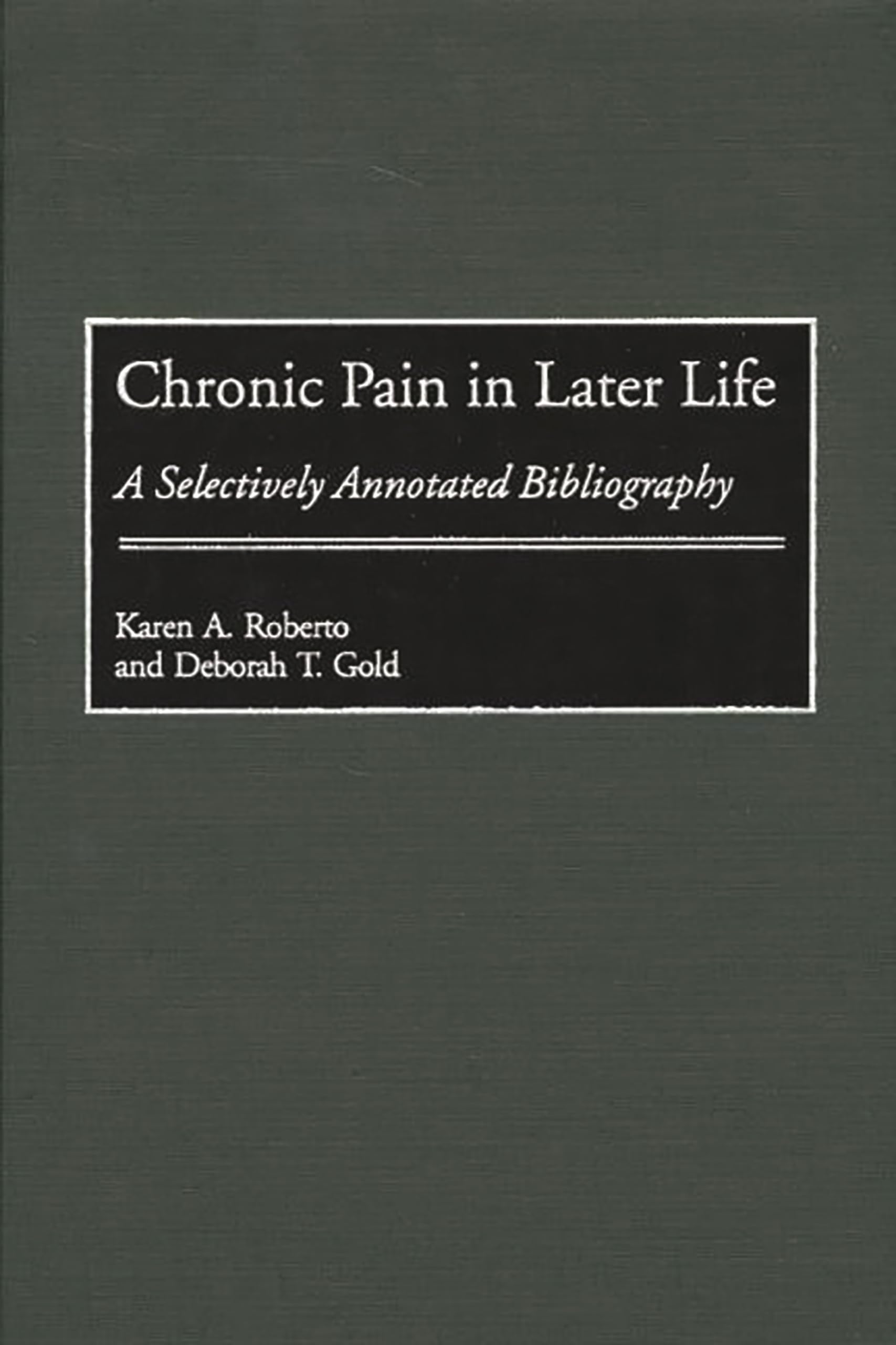 Chronic Pain in Later Life: A Selectively Annotated Bibliography (Bibliographies and Indexes in Gerontology)