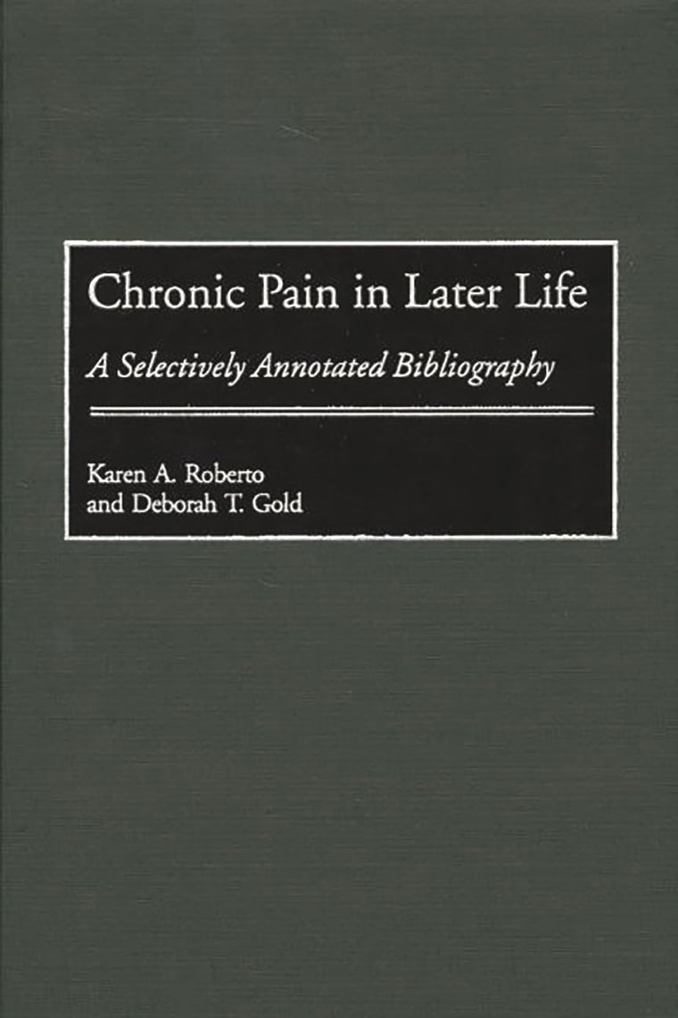 Chronic Pain in Later Life: A Selectively Annotated Bibliography (Bibliographies and Indexes in Gerontology)