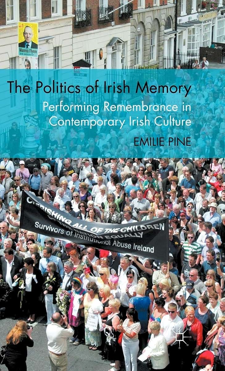 The Politics of Irish Memory: Performing Remembrance in Contemporary Irish Culture