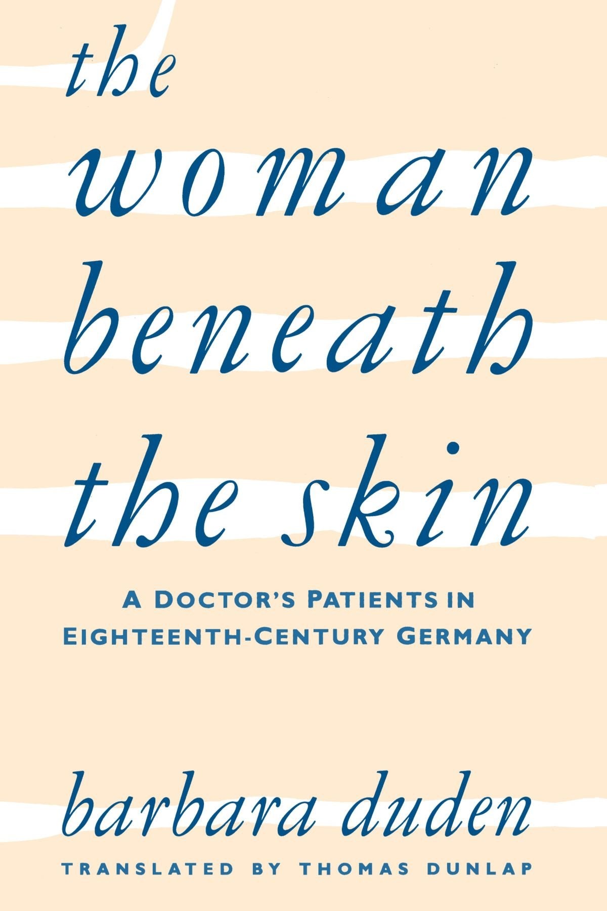 The Woman beneath the Skin: A Doctors Patients in Eighteenth-Century Germany