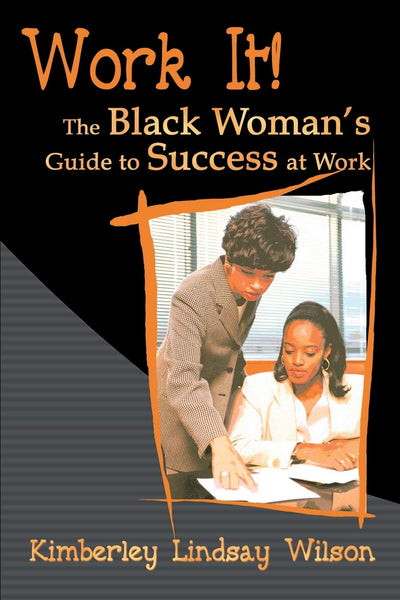 Work It! The Black Woman's Guide to Success at Work