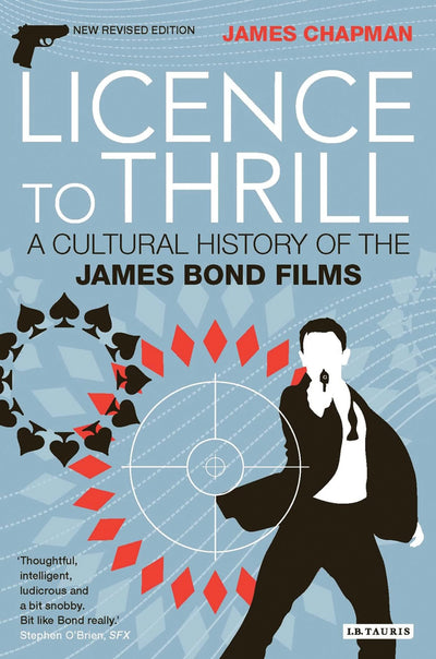Licence to Thrill: A Cultural History of the James Bond Films (Cinema and Society)