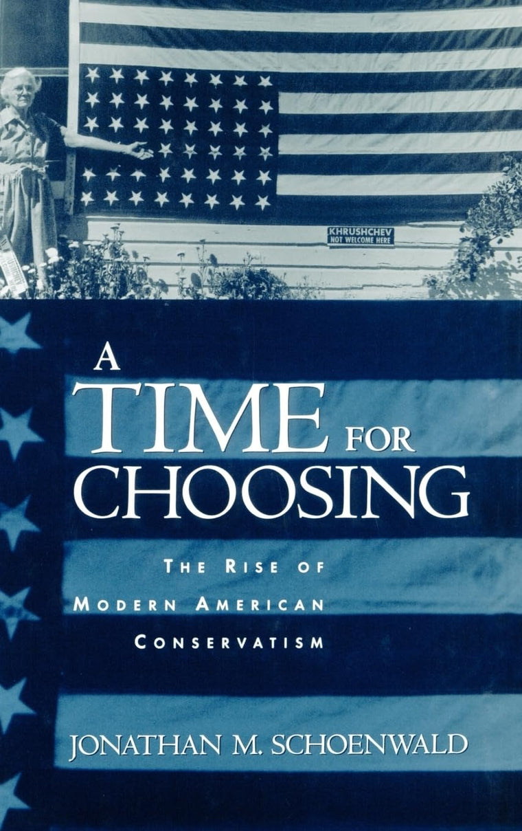 A Time for Choosing: The Rise of Modern American Conservatism