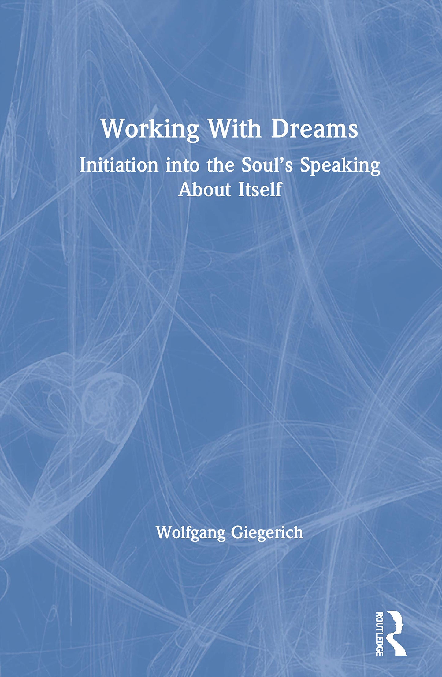 Working With Dreams: Initiation into the Souls Speaking About Itself