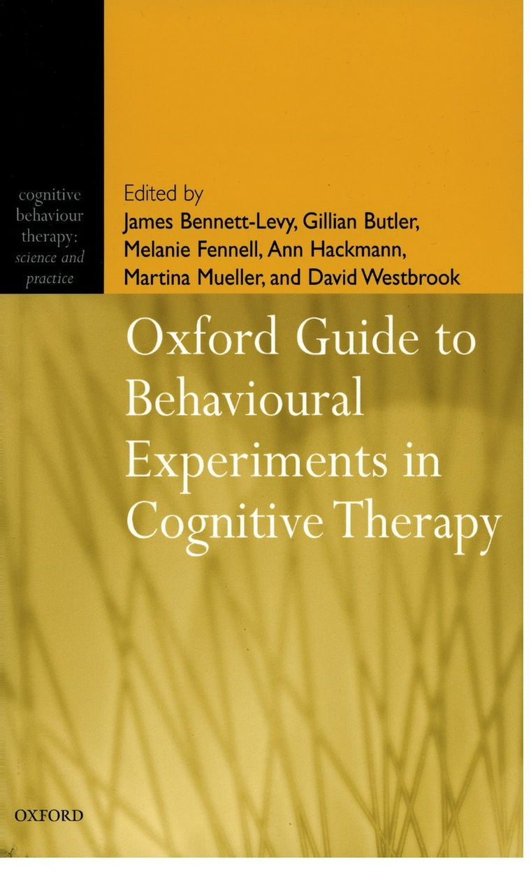 Oxford Guide to Behavioural Experiments in Cognitive Therapy (Cognitive Behaviour Therapy: Science and Practice)