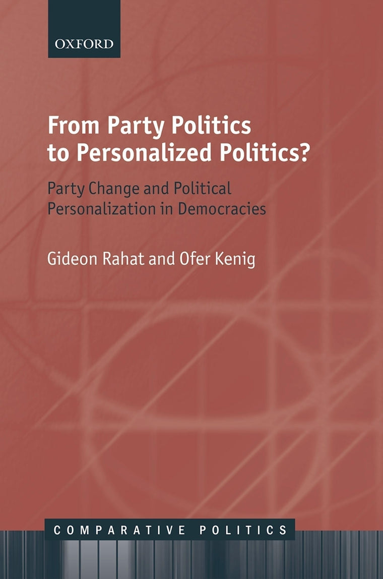 From Party Politics to Personalized Politics?: Party Change and Political Personalization in Democracies (Comparative Politics)