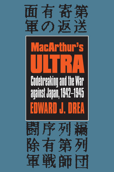 MacArthur's ULTRA: Codebreaking and the War against Japan, 1942-1945 (Modern War Studies)