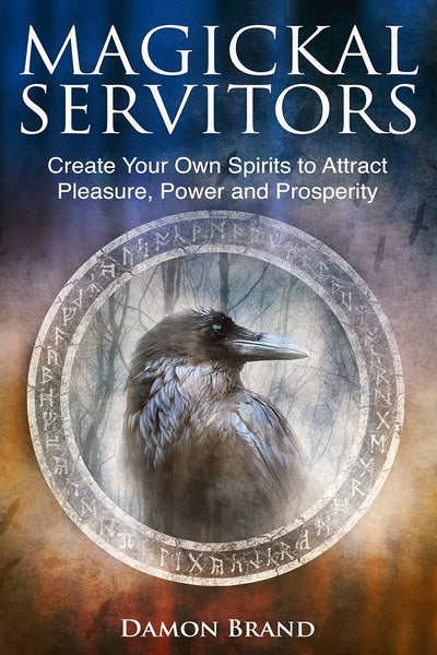 Magickal Servitors: Create Your Own Spirits to Attract Pleasure, Power and Prosperity (The Gallery of Magick)