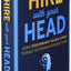 Hire With Your Head: Using Performance-Based Hiring to Build Outstanding Diverse Teams