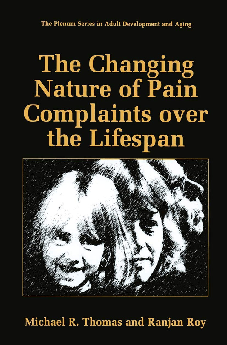 The Changing Nature of Pain Complaints over the Lifespan (The Springer Series in Adult Development and Aging)