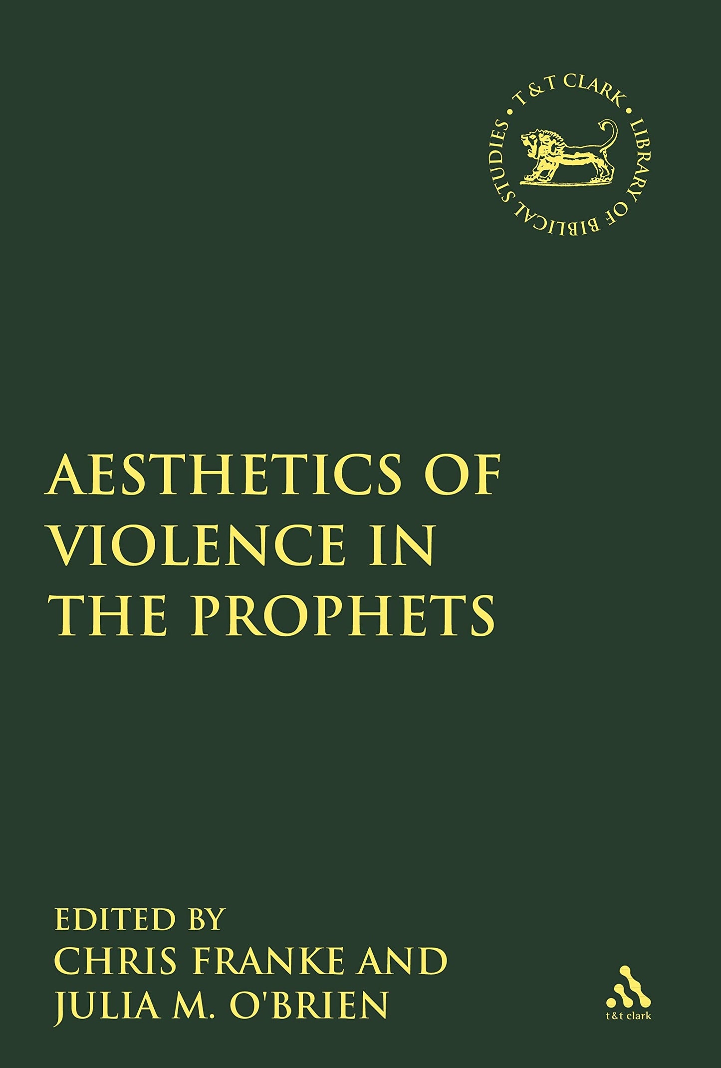 The Aesthetics of Violence in the Prophets (The Library of Hebrew Bible/Old Testament Studies)