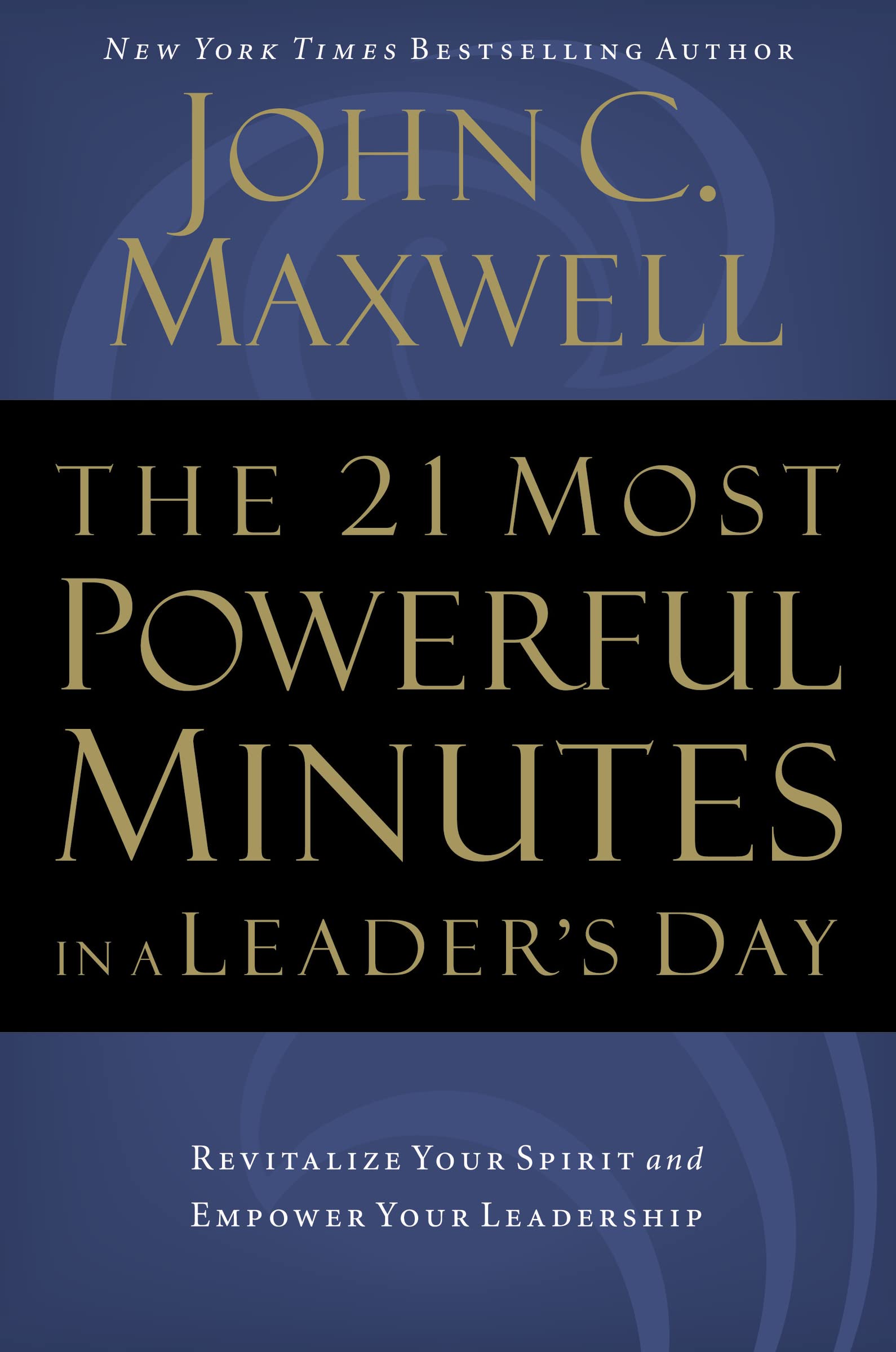 The 21 Most Powerful Minutes in a Leader's Day: Revitalize Your Spirit and Empower Your Leadership
