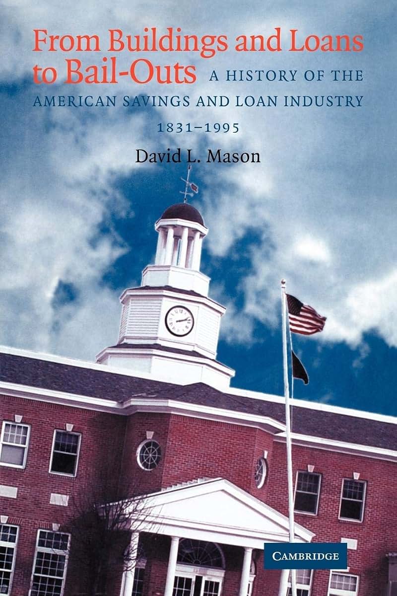 From Buildings and Loans to Bail-Outs: A History of the American Savings and Loan Industry, 1831-1995