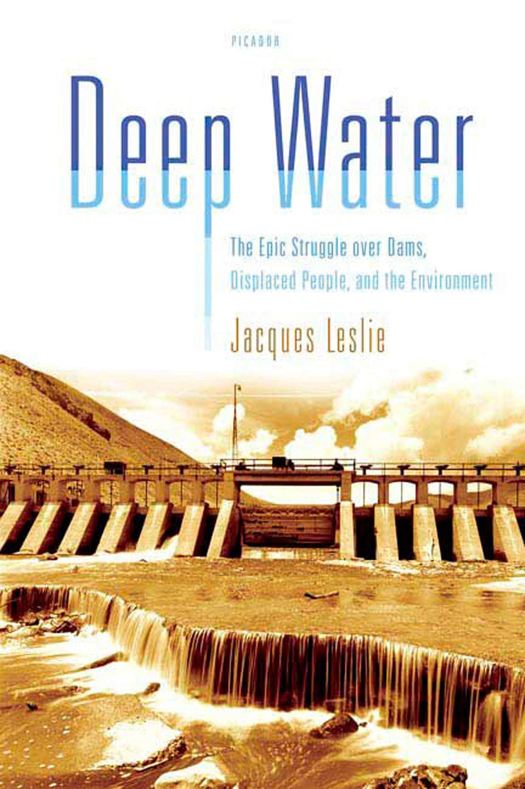 Deep Water: The Epic Struggle over Dams, Displaced People, and the Environment
