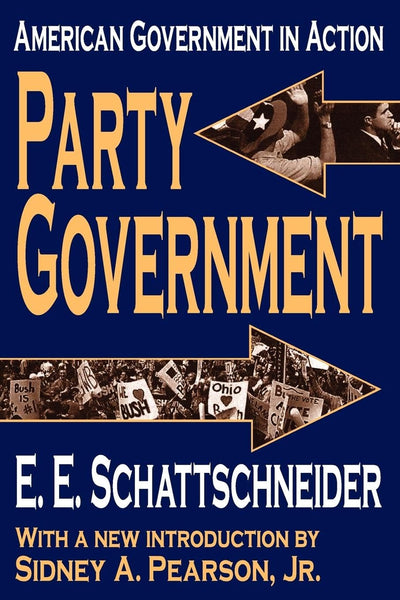 Party Government: American Government in Action (Library of Liberal Thought)