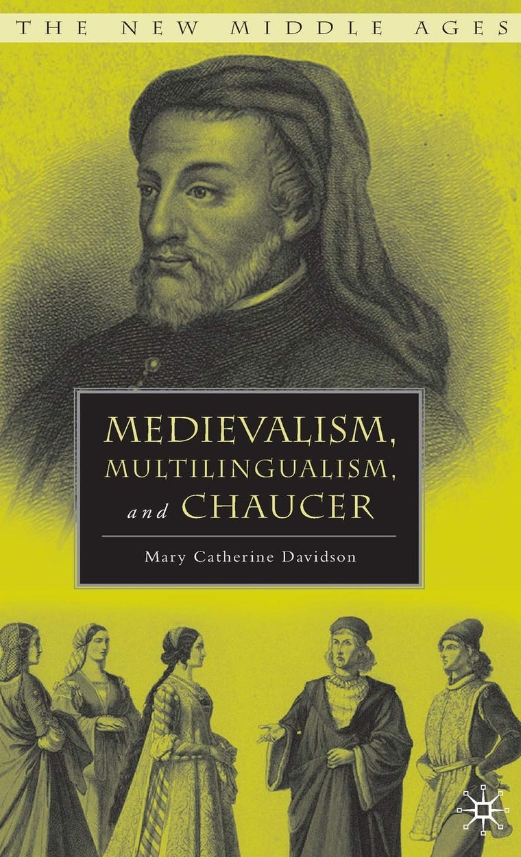 Medievalism, Multilingualism, and Chaucer (The New Middle Ages)