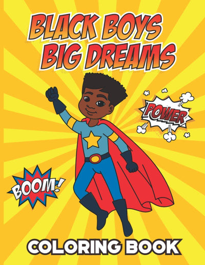 Black Boys Big Dreams - Coloring Book: A Childrens Coloring Book | Features a Superhero, Police Officer, Astronaut, Football Player, and many more