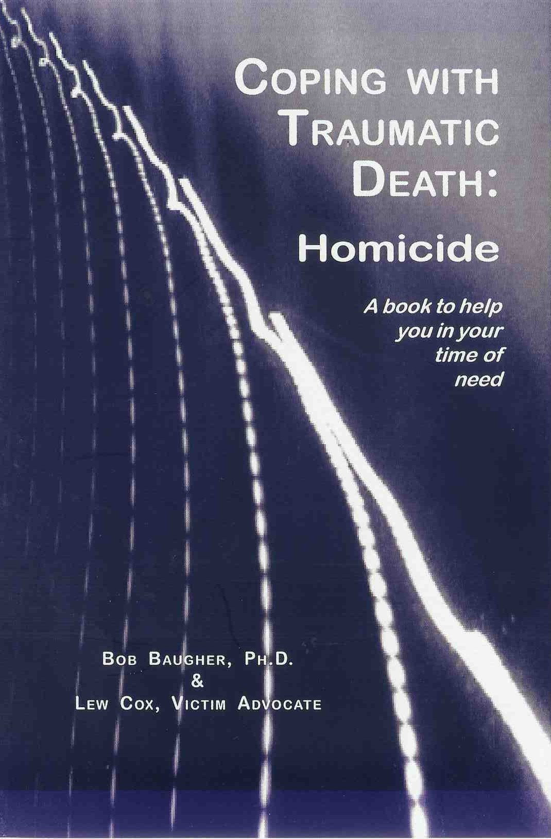 Coping with Traumatic Death: Homicide: A Book to Help You in Your Time of Need