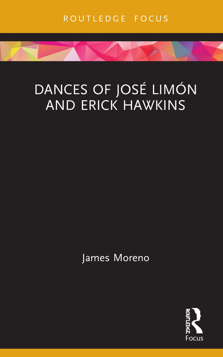 Dances of José Limón and Erick Hawkins (Routledge Advances in Theatre & Performance Studies)