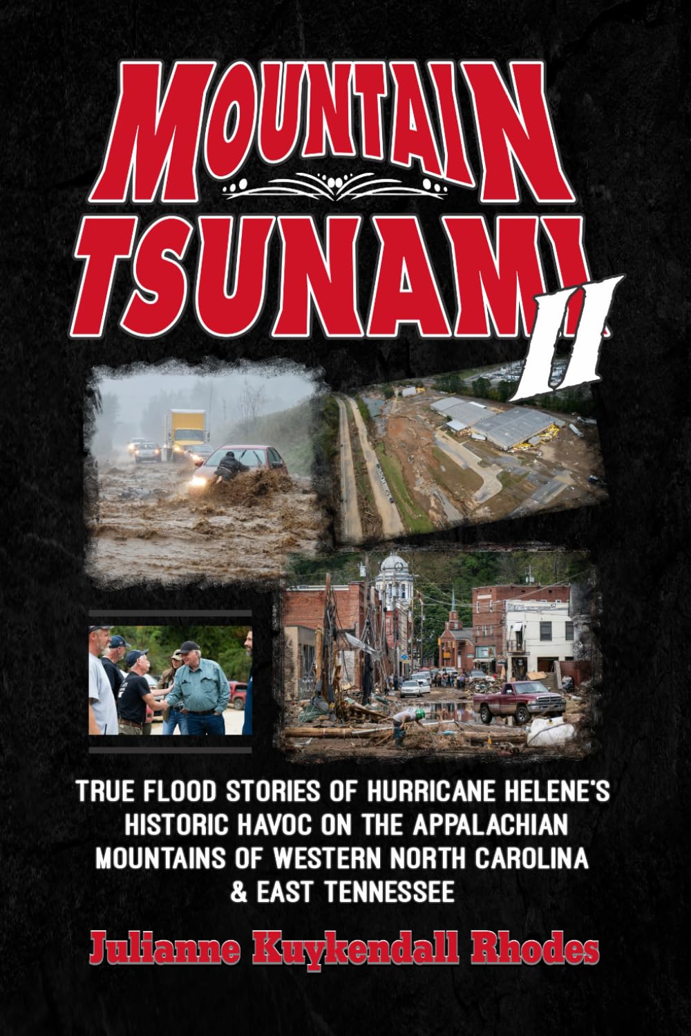 MOUNTAIN TSUNAMI II: True Flood Stories of Hurricane Helene's Historic Havoc on the Appalachian Mountains of Western North Carolina & East Tennessee