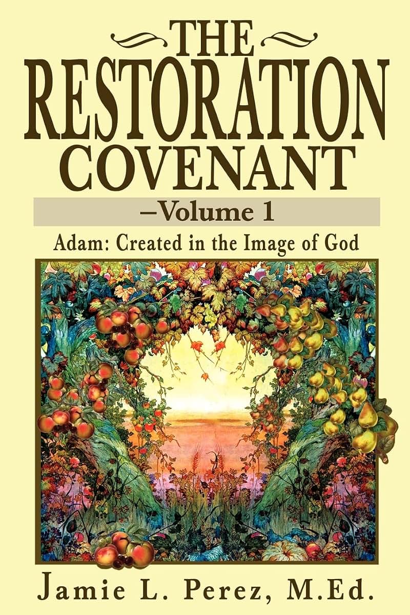 The Restoration Covenant-Volume 1: Adam: Created in the Image of God
