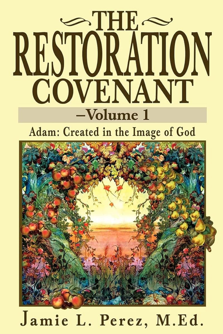 The Restoration Covenant-Volume 1: Adam: Created in the Image of God