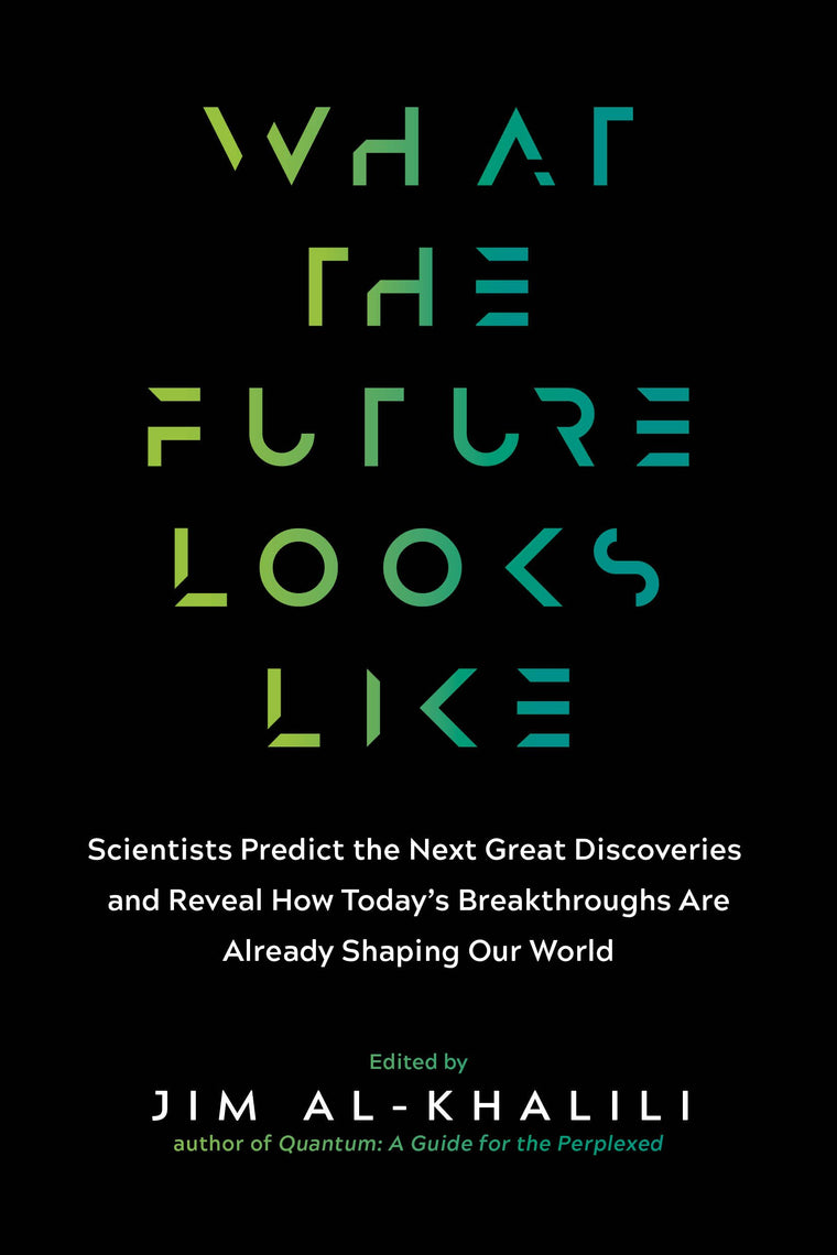 What the Future Looks Like: Scientists Predict the Next Great Discoveries-and Reveal How Todays Breakthroughs Are Already Shaping Our World