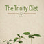 The Trinity Diet: Lifestyle Balancing - Body, Soul and Spirit