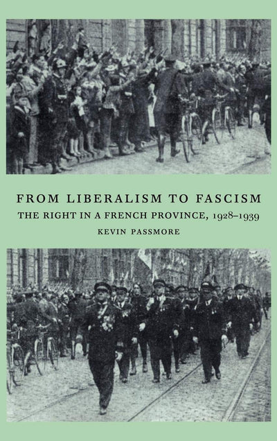 From Liberalism to Fascism: The Right in a French Province, 1928-1939