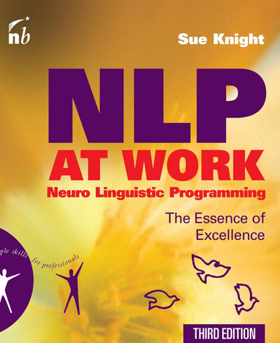 NLP at Work: The Essence of Excellence, 3rd Edition (People Skills for Professionals)