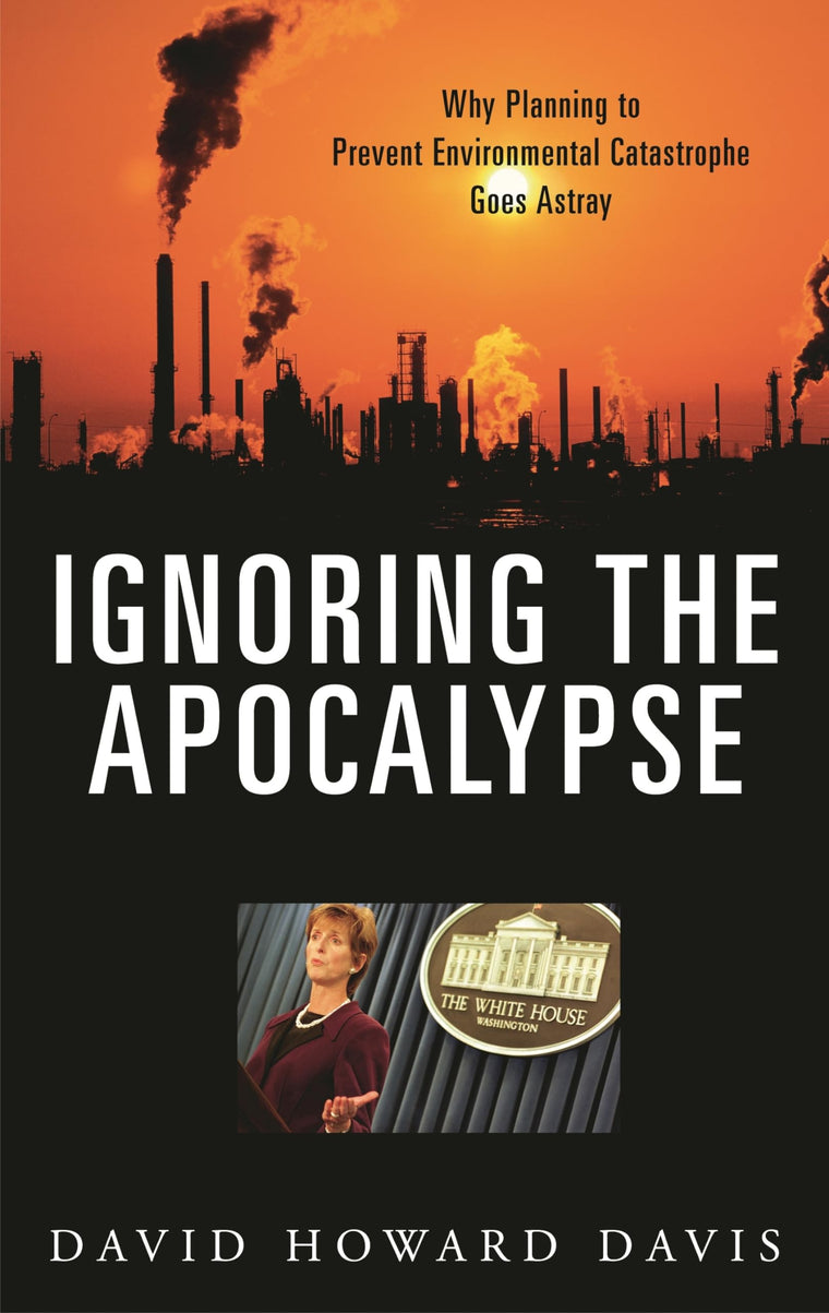 Ignoring the Apocalypse: Why Planning to Prevent Environmental Catastrophe Goes Astray (Politics and the Environment)