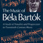 The Music of Bela Bartok: A Study of Tonality and Progression in Twentieth-Century Music
