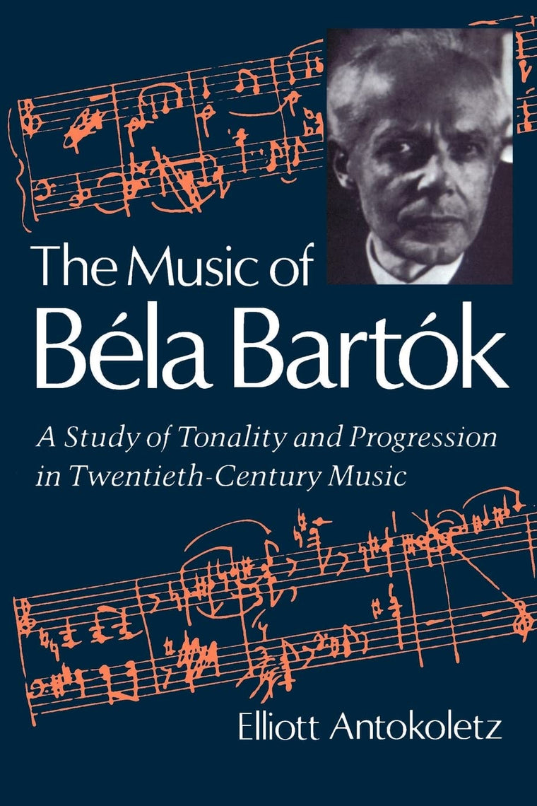 The Music of Bela Bartok: A Study of Tonality and Progression in Twentieth-Century Music