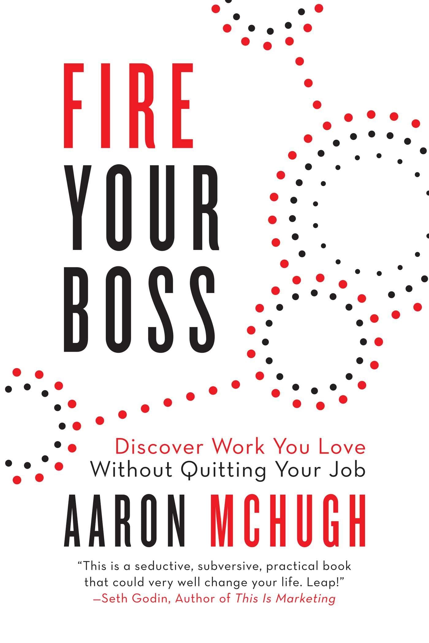 Fire Your Boss: Discover Work You Love Without Quitting Your Job