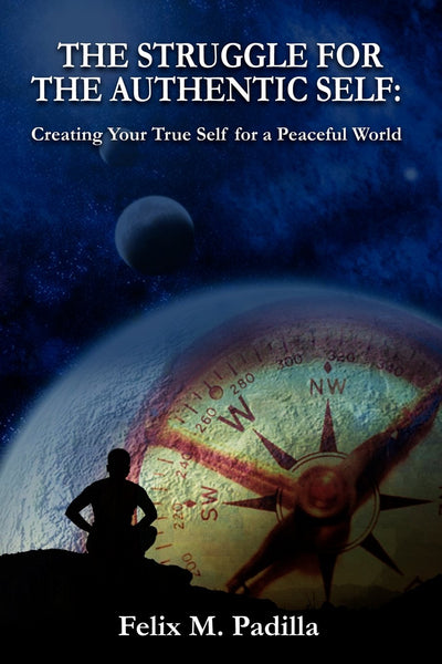The Struggle for the Authentic Self, Creating Your True Self for a Peaceful World