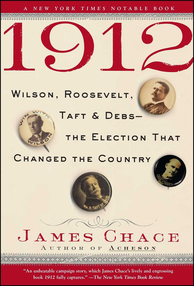 1912: Wilson, Roosevelt, Taft and Debs--The Election that Changed the Country